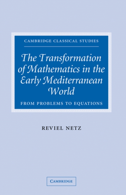 Transformation of Mathematics in the Early Mediterranean World : From Problems to Equations, EPUB eBook
