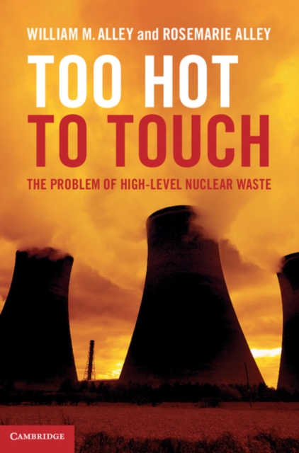 Too Hot to Touch : The Problem of High-Level Nuclear Waste, PDF eBook
