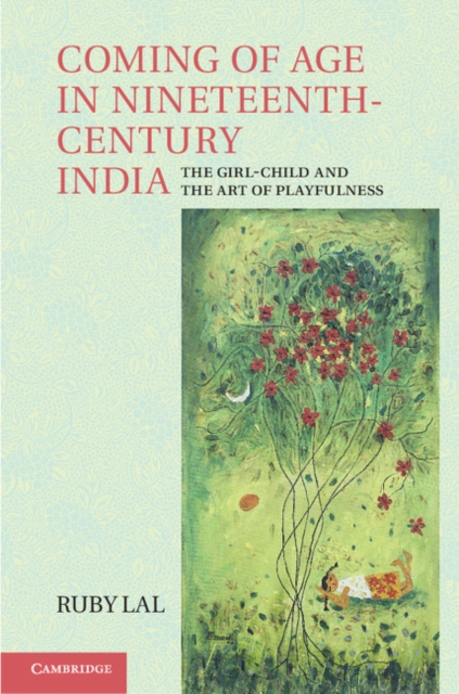Coming of Age in Nineteenth-Century India : The Girl-Child and the Art of Playfulness, PDF eBook