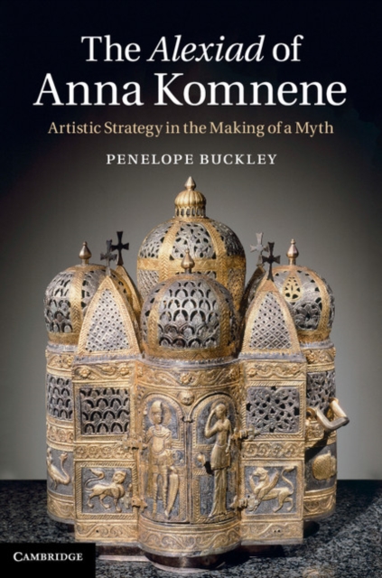 Alexiad of Anna Komnene : Artistic Strategy in the Making of a Myth, EPUB eBook