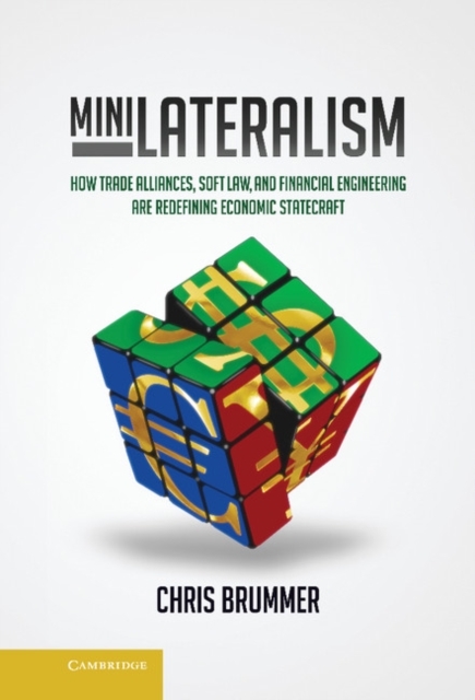 Minilateralism : How Trade Alliances, Soft Law and Financial Engineering are Redefining Economic Statecraft, EPUB eBook