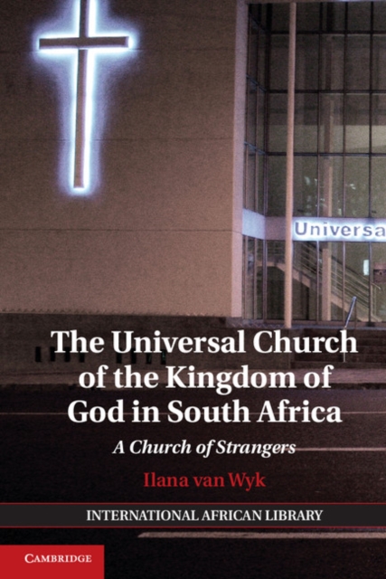 The Universal Church of the Kingdom of God in South Africa : A Church of Strangers, PDF eBook