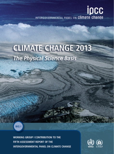 Climate Change 2013 - The Physical Science Basis : Working Group I Contribution to the Fifth Assessment Report of the Intergovernmental Panel on Climate Change, PDF eBook