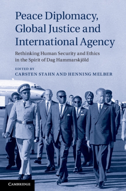 Peace Diplomacy, Global Justice and International Agency : Rethinking Human Security and Ethics in the Spirit of Dag Hammarskjold, EPUB eBook