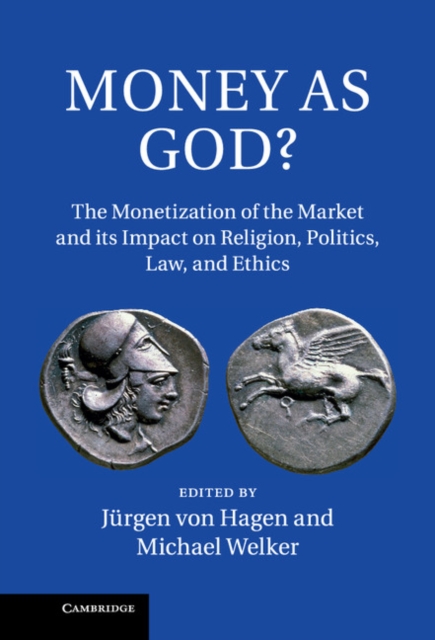 Money as God? : The Monetization of the Market and its Impact on Religion, Politics, Law, and Ethics, EPUB eBook