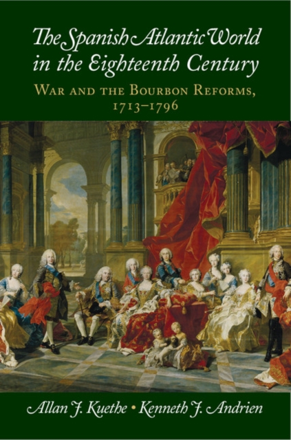 Spanish Atlantic World in the Eighteenth Century : War and the Bourbon Reforms, 1713-1796, EPUB eBook