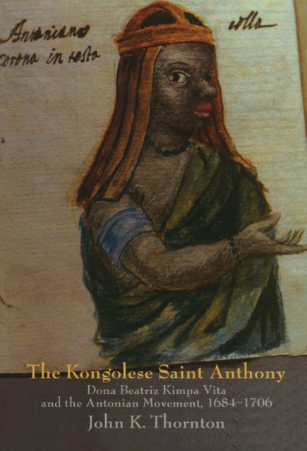 Kongolese Saint Anthony : Dona Beatriz Kimpa Vita and the Antonian Movement, 1684-1706, PDF eBook