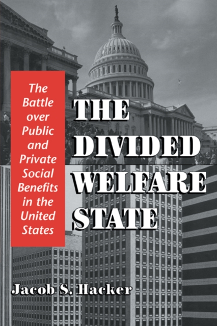 Divided Welfare State : The Battle over Public and Private Social Benefits in the United States, EPUB eBook