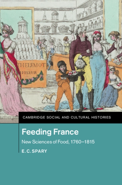 Feeding France : New Sciences of Food, 1760-1815, EPUB eBook