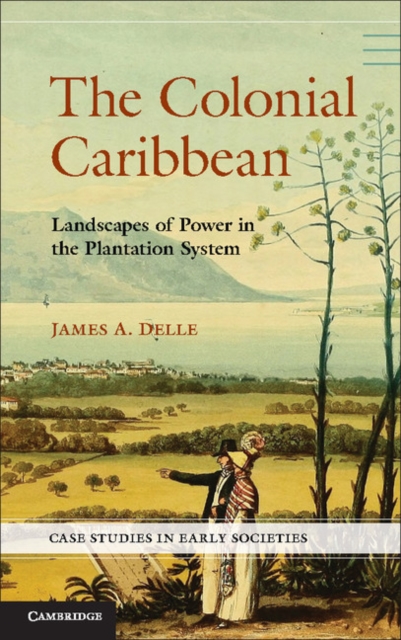 The Colonial Caribbean : Landscapes of Power in Jamaica's Plantation System, PDF eBook