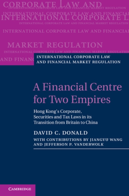 Financial Centre for Two Empires : Hong Kong's Corporate, Securities and Tax Laws in its Transition from Britain to China, PDF eBook
