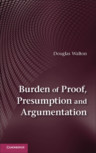 Burden of Proof, Presumption and Argumentation, PDF eBook