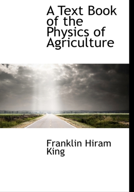 A Text Book of the Physics of Agriculture, Hardback Book