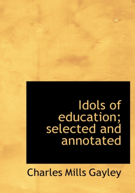 Idols of Education; Selected and Annotated, Hardback Book