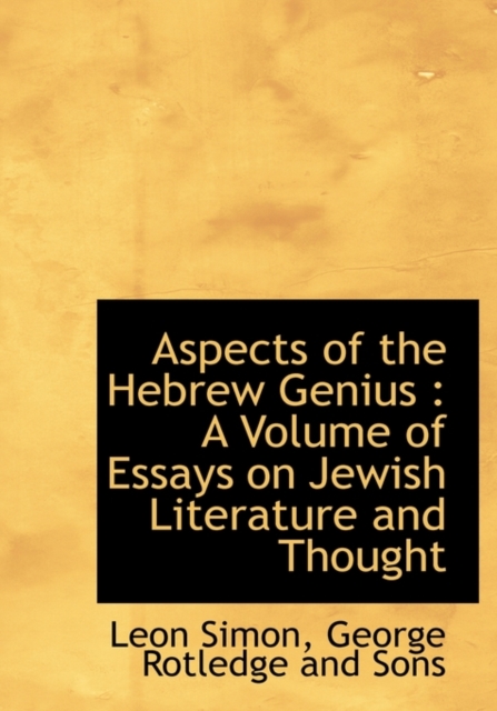 Aspects of the Hebrew Genius : A Volume of Essays on Jewish Literature and Thought, Hardback Book