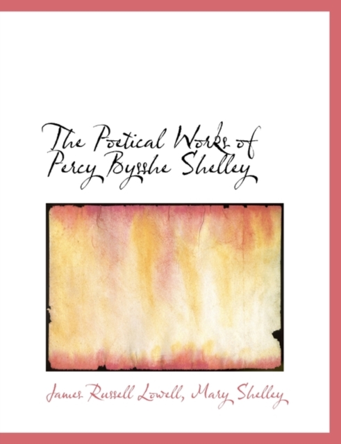 The Poetical Works of Percy Bysshe Shelley, Hardback Book