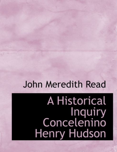 A Historical Inquiry Concelenino Henry Hudson, Paperback / softback Book