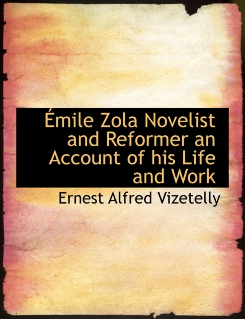 mile Zola Novelist and Reformer an Account of His Life and Work, Paperback / softback Book