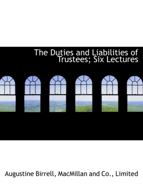 The Duties and Liabilities of Trustees; Six Lectures, Hardback Book