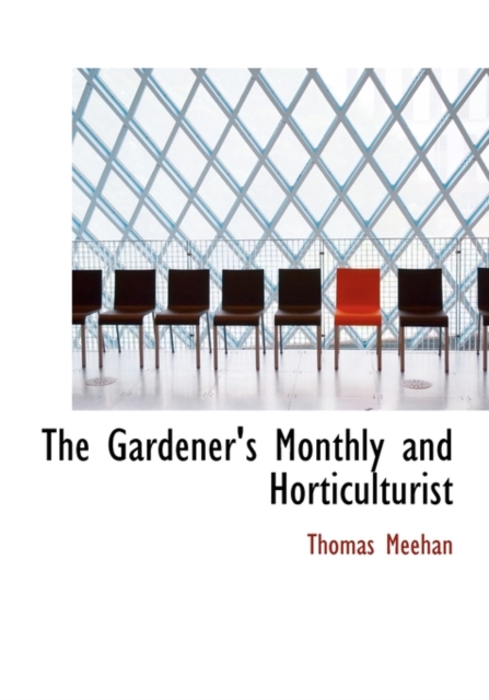 The Gardener's Monthly and Horticulturist, Hardback Book