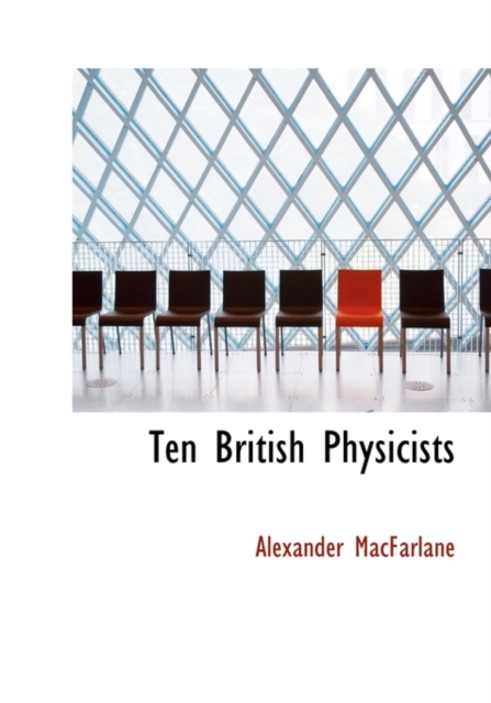 Ten British Physicists, Hardback Book