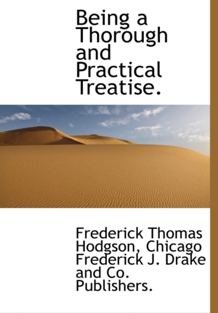 Being a Thorough and Practical Treatise., Hardback Book