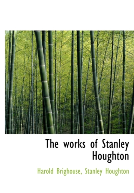 The Works of Stanley Houghton, Hardback Book