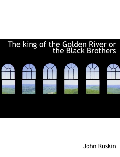The King of the Golden River or the Black Brothers, Paperback / softback Book