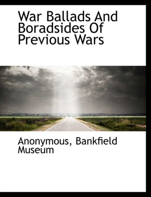 War Ballads and Boradsides of Previous Wars, Paperback / softback Book