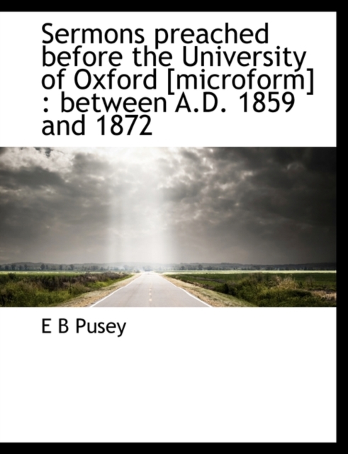 Sermons Preached Before the University of Oxford [Microform] : Between A.D. 1859 and 1872, Paperback / softback Book