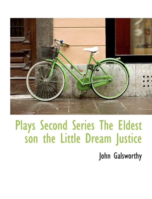 Plays Second Series the Eldest Son the Little Dream Justice, Hardback Book