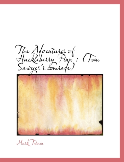 The Adventures of Huckleberry Finn : Tom Sawyer's Comrade, Paperback / softback Book