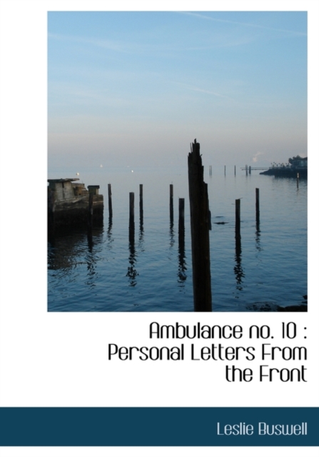 Ambulance No. 10 : Personal Letters from the Front, Hardback Book