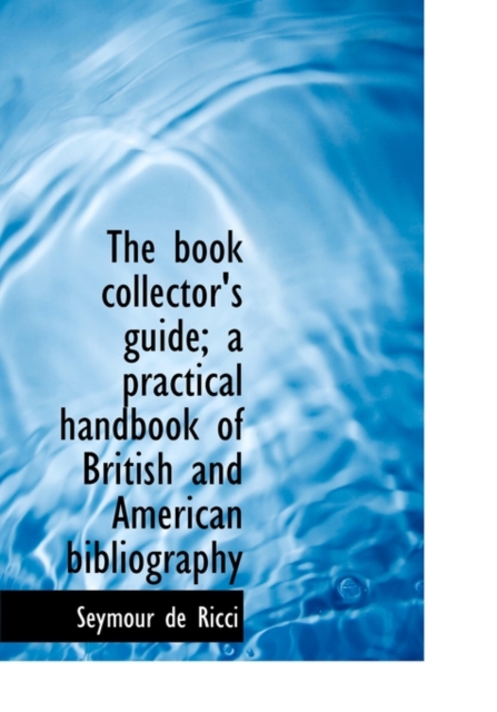 The Book Collector's Guide; A Practical Handbook of British and American Bibliography, Hardback Book