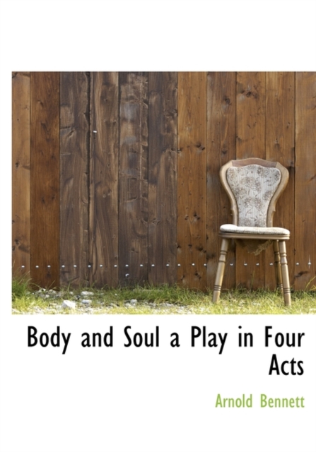 Body and Soul a Play in Four Acts, Hardback Book