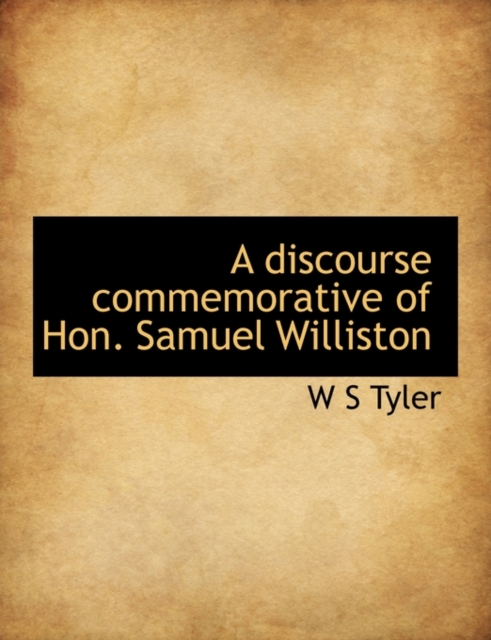 A Discourse Commemorative of Hon. Samuel Williston, Paperback / softback Book