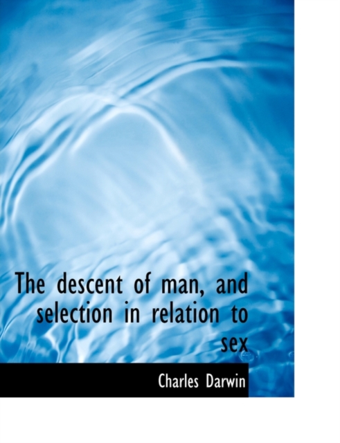 The Descent of Man, and Selection in Relation to Sex, Paperback / softback Book