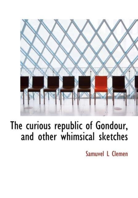The Curious Republic of Gondour, and Other Whimsical Sketches, Hardback Book