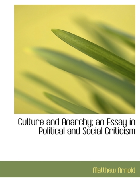 Culture and Anarchy; An Essay in Political and Social Criticism, Paperback / softback Book