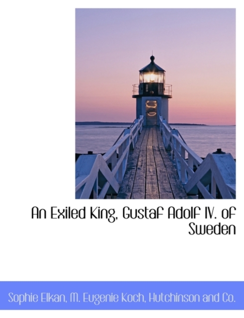 An Exiled King, Gustaf Adolf IV. of Sweden, Paperback / softback Book