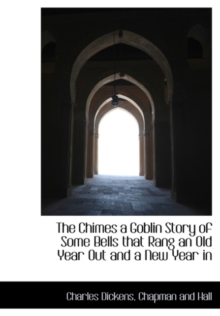 The Chimes a Goblin Story of Some Bells That Rang an Old Year Out and a New Year in, Hardback Book