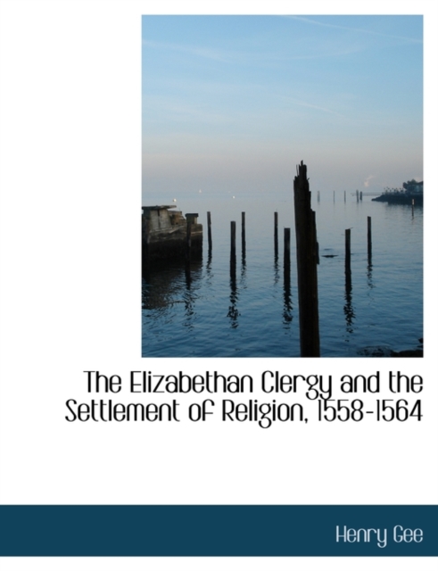 The Elizabethan Clergy and the Settlement of Religion, 1558-1564, Hardback Book