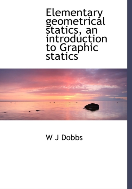 Elementary Geometrical Statics, an Introduction to Graphic Statics, Hardback Book