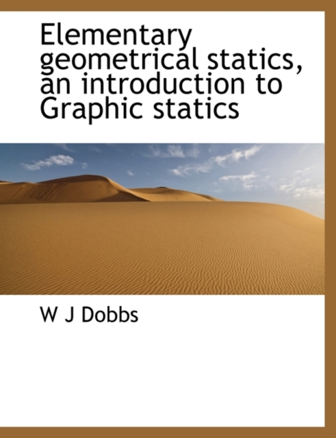 Elementary Geometrical Statics, an Introduction to Graphic Statics, Paperback / softback Book