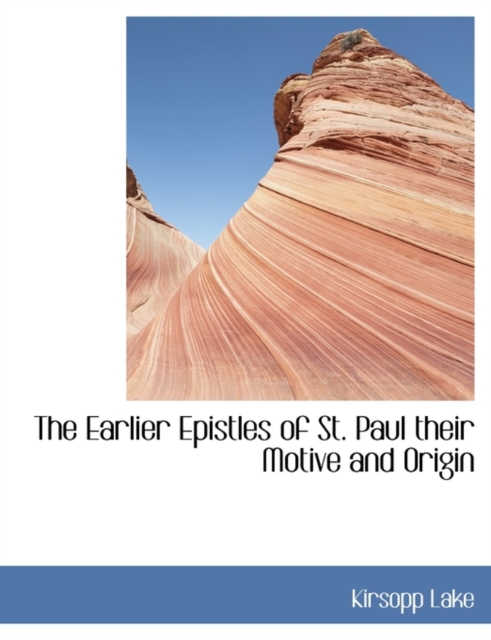 The Earlier Epistles of St. Paul Their Motive and Origin, Paperback / softback Book