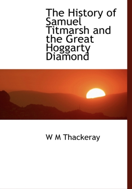 The History of Samuel Titmarsh and the Great Hoggarty Diamond, Hardback Book