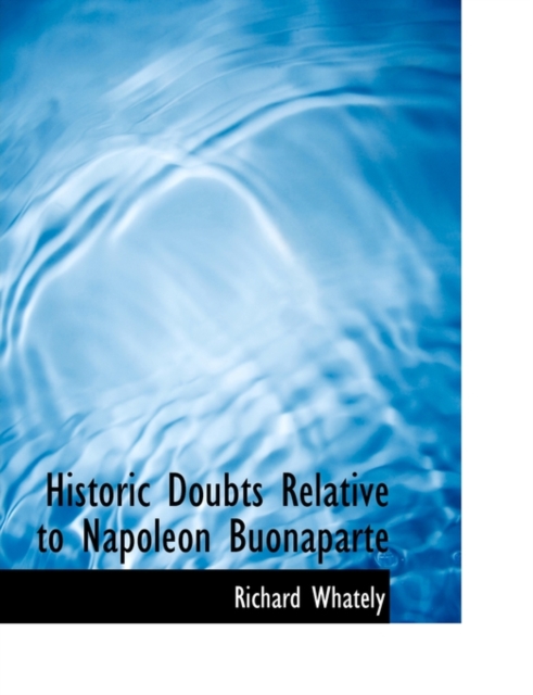 Historic Doubts Relative to Napoleon Buonaparte, Paperback / softback Book