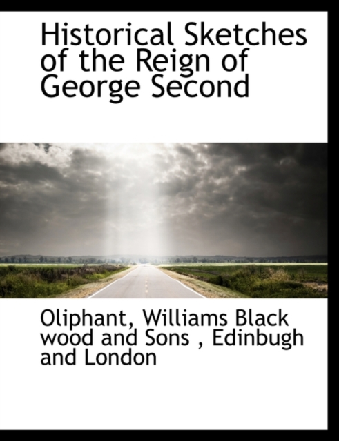 Historical Sketches of the Reign of George Second, Paperback / softback Book