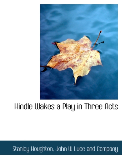Hindle Wakes a Play in Three Acts, Paperback / softback Book