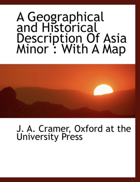 A Geographical and Historical Description of Asia Minor : With a Map, Hardback Book